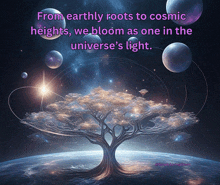 a tree with the words from earthly roots to cosmic heights we bloom as one in the universe 's light written below it