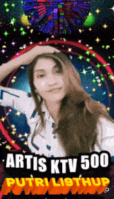 a picture of a woman with the words artis ktv 500 putrilisthup on the bottom