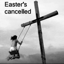 a black and white photo of jesus on a swing under a cross with the caption easter 's cancelled