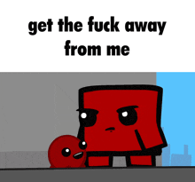 a cartoon says get the fuck away from me with a red block