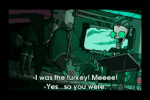 Yes You Were, Gir GIF - Invader Zim Turkey It Was Me GIFs