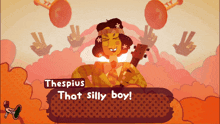 a cartoon of a man playing a guitar with the words thespius that silly boy below him