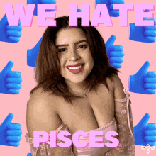 a woman is surrounded by blue thumbs ups and the words " we hate pisces "