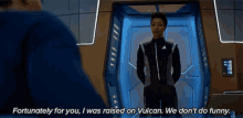 fortunately for you i was raised on vulcan we dont do any funny michael burnham star trek discovery no funny business strictly business