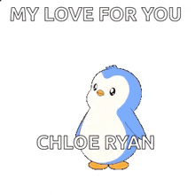 a penguin is surrounded by hearts and says my love for you chloe ryan .