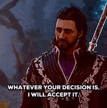 a man with a beard is holding a sword and says `` whatever your decision is , i will accept it . ''
