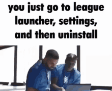 You Just Go To League Launcher Settings GIF - You Just Go To League Launcher Settings And Then Uninstall GIFs