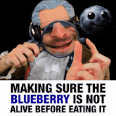 making sure the blueberry is not alive before eating it is written on a poster