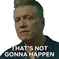 a man says that 's not gonna happen in a sticker