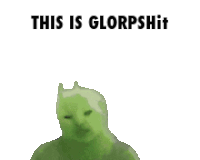 a green frog with the words this is glorpshit written on it