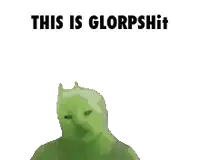 a green frog with the words this is glorpshit written on it