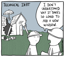 a cartoon about technical debt says i don t understand why it takes so long to add a window