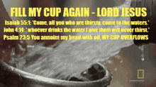 a bible verse that says " fill my cup again - lord jesus "