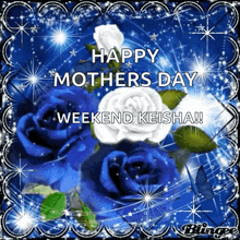 a happy mother 's day weekend keisha greeting card with blue roses