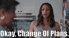 a woman says " okay change of plans " in front of another woman