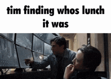 a meme about tim finding whos lunch it was with two men looking at monitors