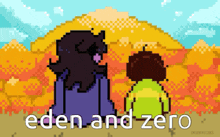 a pixel art of a man and a girl standing next to each other with the words eden and zero below them
