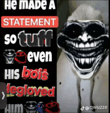 a meme that says he made a statement so tuff even his bois yelled him