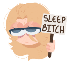 a cartoon drawing of a person holding a sign that says sleep bitch