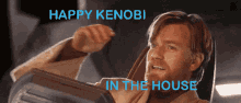 Happy Kenobi In The House GIF - Happy Kenobi In The House Star Wars GIFs