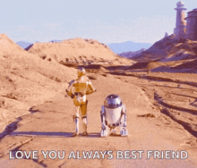 c3po and r2d2 are walking down a dirt road with the words love you always best friend