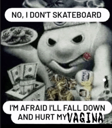 a picture of a cartoon character that says no i do n't skateboard