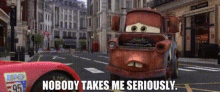 Cars Tow Mater GIF - Cars Tow Mater Nobody Takes Me Seriously GIFs