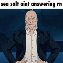 a man in a suit stands with his hands on his hips and says sea salt aint answering