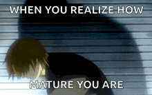 a picture of a man with the words " when you realize how mature you are " on it