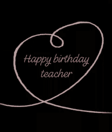 Happy Birthday Teacher Love GIF - Happy Birthday Teacher Love Heart GIFs