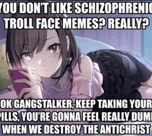 a cartoon of a girl looking at a cell phone with the caption " you don t like schizophrenic troll face memes