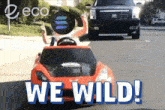 a picture of a toy car with the words we wild