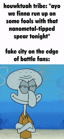squidward from spongebob is standing with his arms crossed in front of a poster that says houwktuah tribe