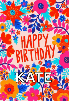 a colorful birthday card for kate with flowers on it