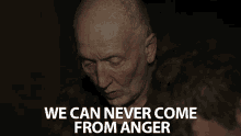 we can never come from anger or from vengeance no anger be nice no vengeance john kramer