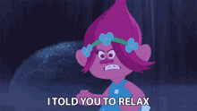 I Told You To Relax Poppy GIF - I Told You To Relax Poppy Trolls GIFs