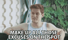 Make Up All Those Excuses On The Spot Excuses GIF - Make Up All Those Excuses On The Spot On The Spot Excuses GIFs
