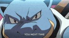 a cartoon character with the words you next time on the bottom right