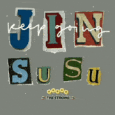 a poster that says keep going jin susu on it