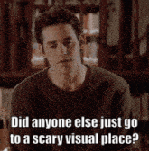 a man in a library with the words did anyone else just go to a scary visual place written below him
