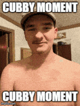 a shirtless man in a baseball cap with the caption cubby moment cubby moment