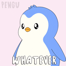 a blue and white penguin with the words whatever written below it