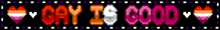 a blurred image of the words gay is good with hearts on a black background .