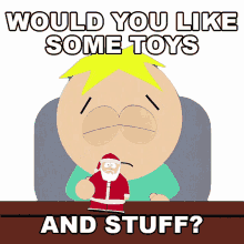 would you like some toys and stuff butters stotch santa claus season4ep17a very crappy christmas south park