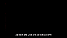 a sign that says as from the one are all things born on it