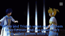 a video game scene with the words bryce and tristan when one of them talks forever and the other can 't play video games
