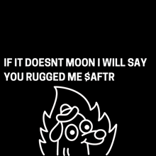 if it doesnt moon i will say you rugged me saftr