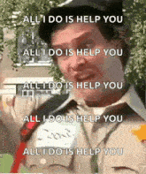 a man in a military uniform says all i do is help you all i do is help you all i do is help you