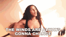The Winds Are Always Gonna Change Arlissa GIF