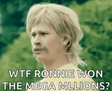 a picture of a man with a mullet and mustache with the caption wtf ronnie won the mega millions